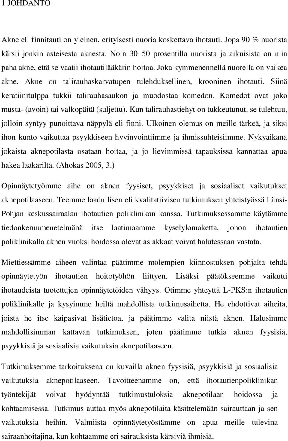 Akne on talirauhaskarvatupen tulehduksellinen, krooninen ihotauti. Siinä keratiinitulppa tukkii talirauhasaukon ja muodostaa komedon. Komedot ovat joko musta- (avoin) tai valkopäitä (suljettu).