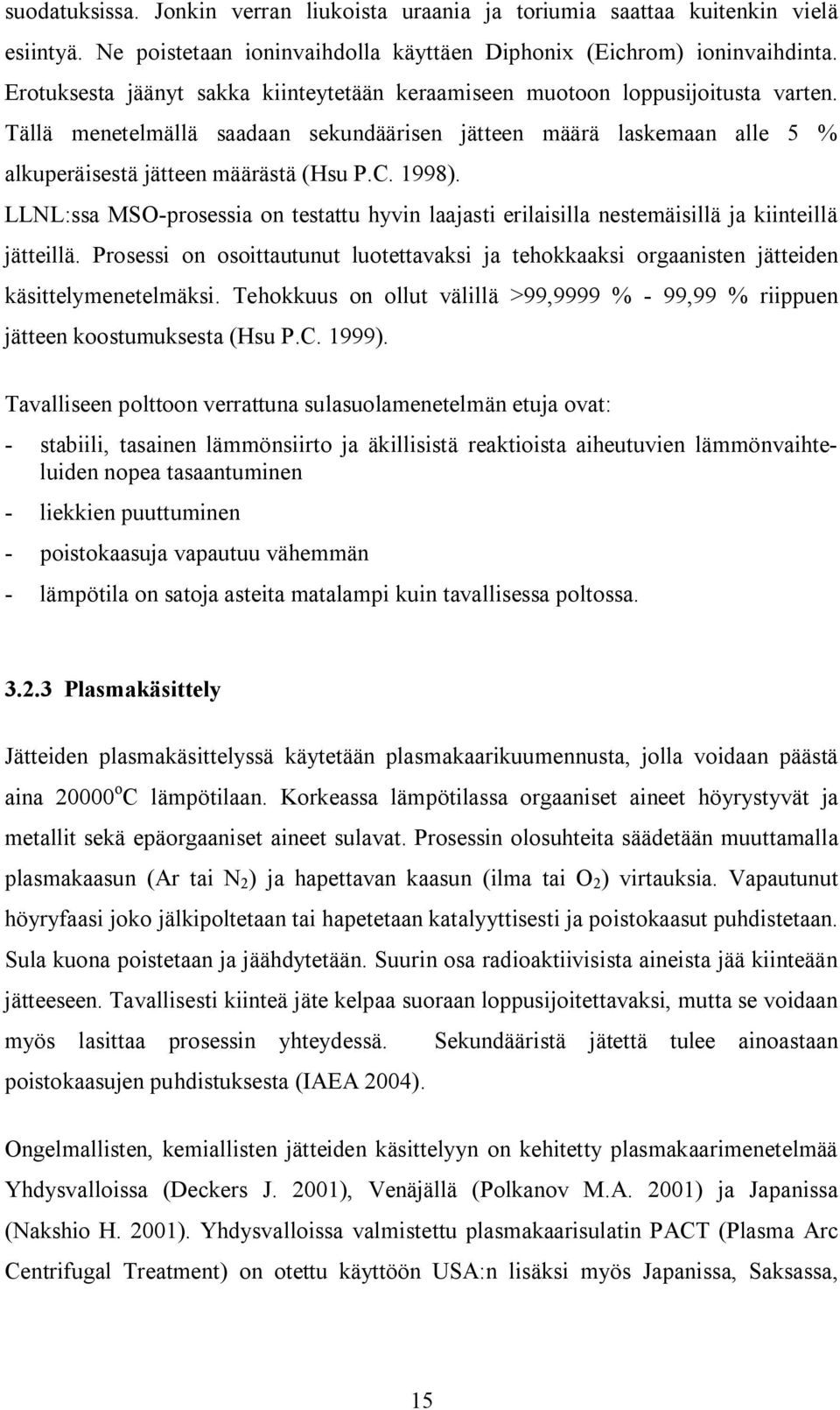 1998). LLNL:ssa MSO prosessia on testattu hyvin laajasti erilaisilla nestemäisillä ja kiinteillä jätteillä.