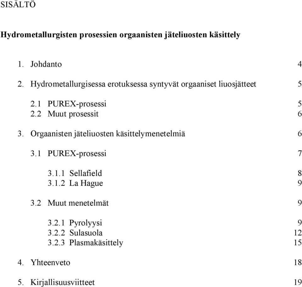 Muut prosessit 6 3. Orgaanisten jäteliuosten käsittelymenetelmiä 6 3.1 PUREX prosessi 7 3.1.1 Sellafield 8 3.