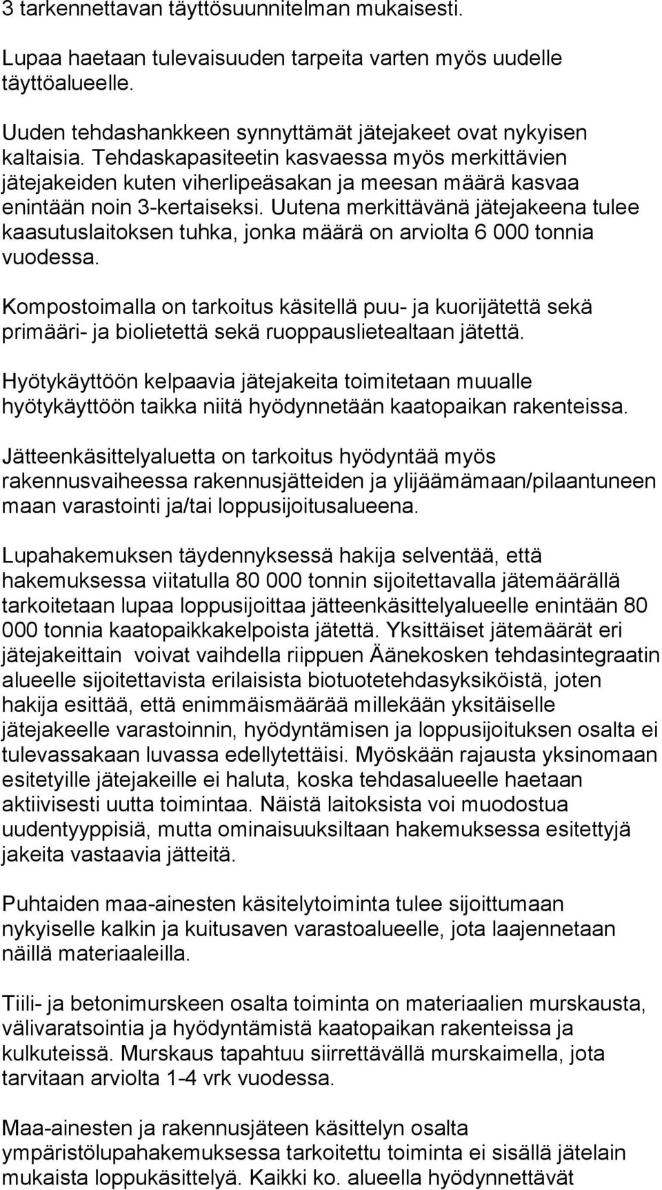 Uutena merkittävänä jätejakeena tulee kaasutuslaitoksen tuhka, jonka määrä on arviolta 6 000 tonnia vuodessa.