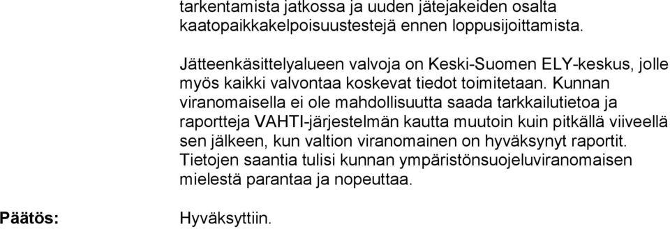 Kunnan viranomaisella ei ole mahdollisuutta saada tarkkailutietoa ja raportteja VAHTI-järjestelmän kautta muutoin kuin pitkällä