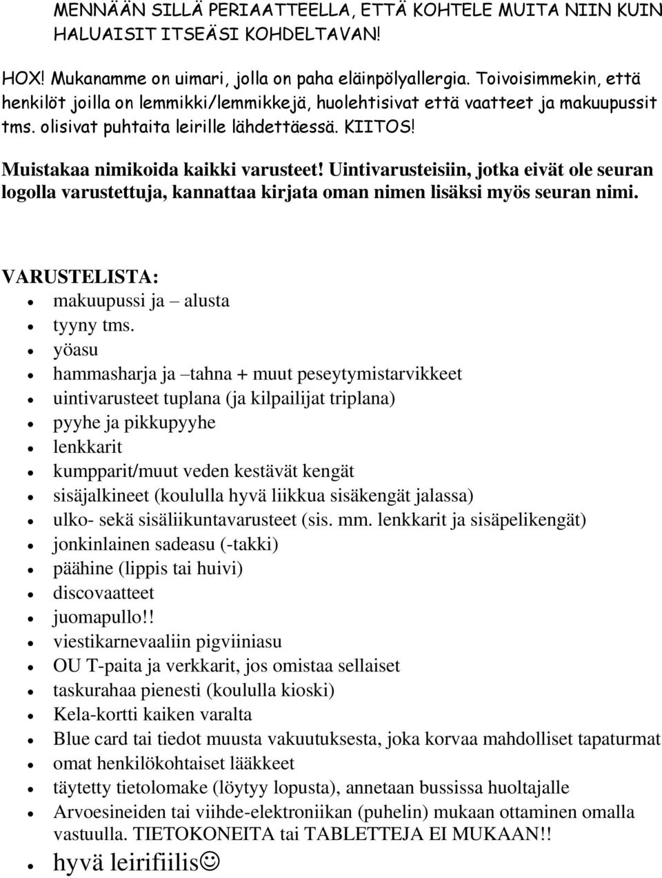 Uintivarusteisiin, jotka eivät ole seuran logolla varustettuja, kannattaa kirjata oman nimen lisäksi myös seuran nimi. VARUSTELISTA: makuupussi ja alusta tyyny tms.