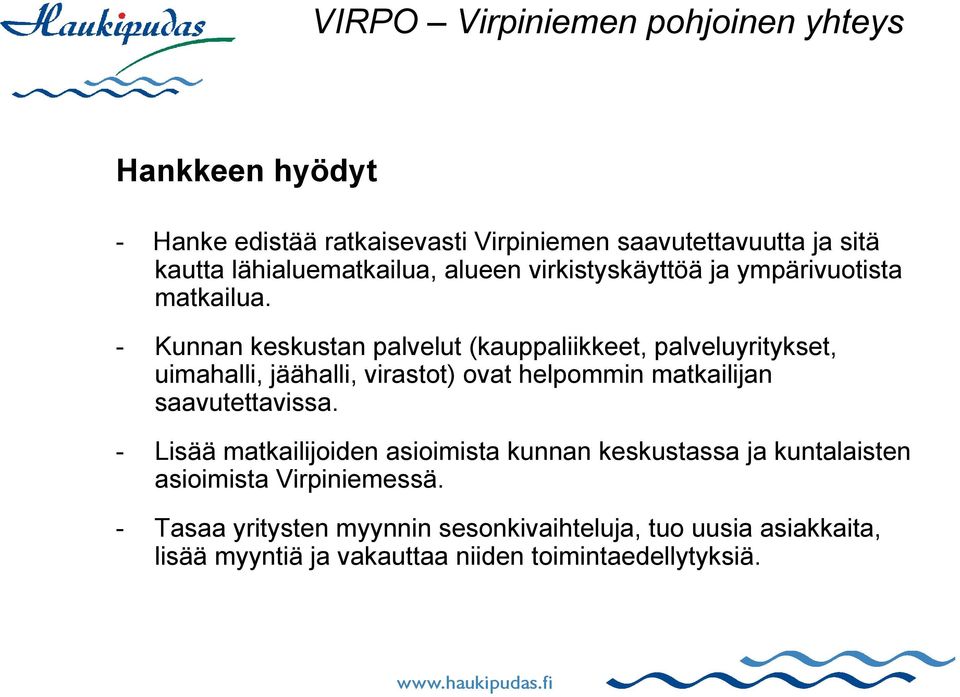 - Kunnan keskustan palvelut (kauppaliikkeet, palveluyritykset, uimahalli, jäähalli, virastot) ovat helpommin matkailijan saavutettavissa.