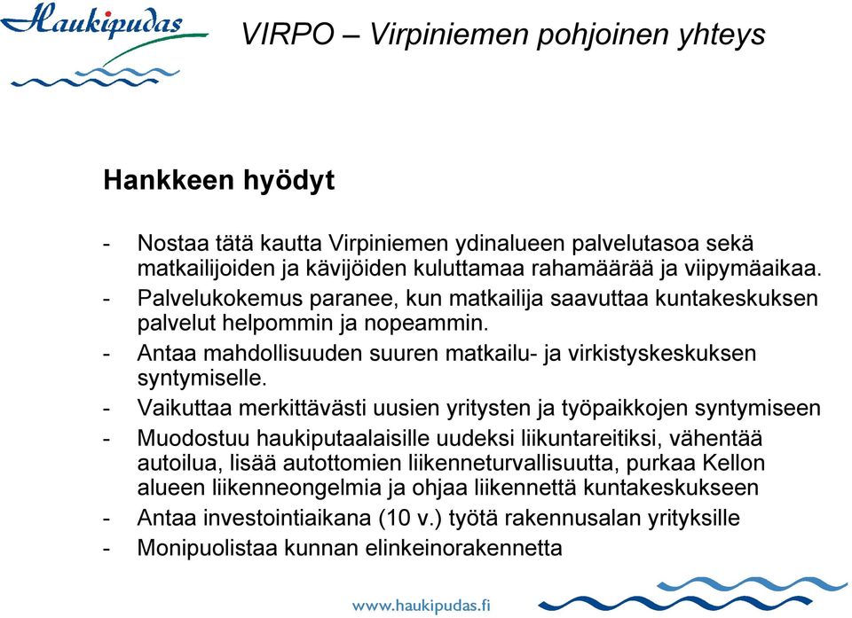 - Vaikuttaa merkittävästi uusien yritysten ja työpaikkojen syntymiseen - Muodostuu haukiputaalaisille uudeksi liikuntareitiksi, vähentää autoilua, lisää autottomien