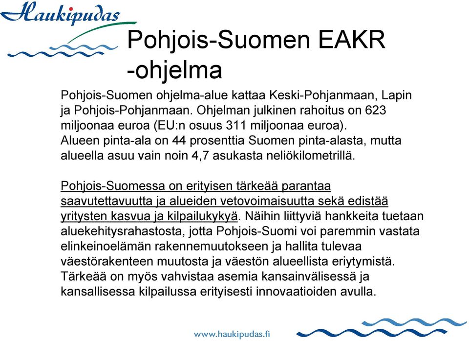 Pohjois-Suomessa on erityisen tärkeää parantaa saavutettavuutta ja alueiden vetovoimaisuutta sekä edistää yritysten kasvua ja kilpailukykyä.