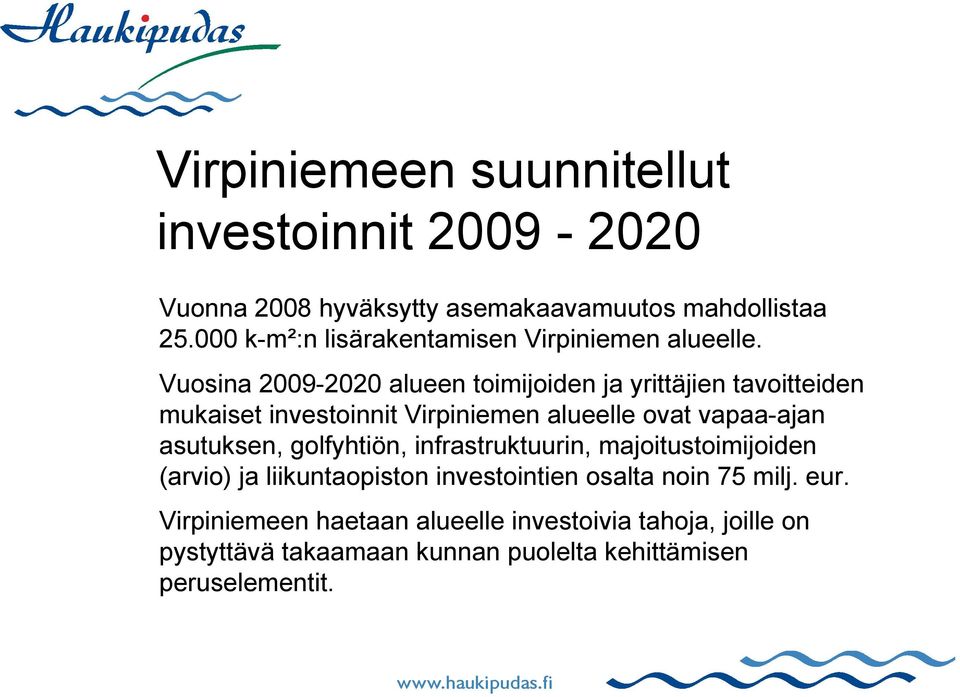 Vuosina 2009-2020 alueen toimijoiden ja yrittäjien tavoitteiden mukaiset investoinnit Virpiniemen alueelle ovat vapaa-ajan