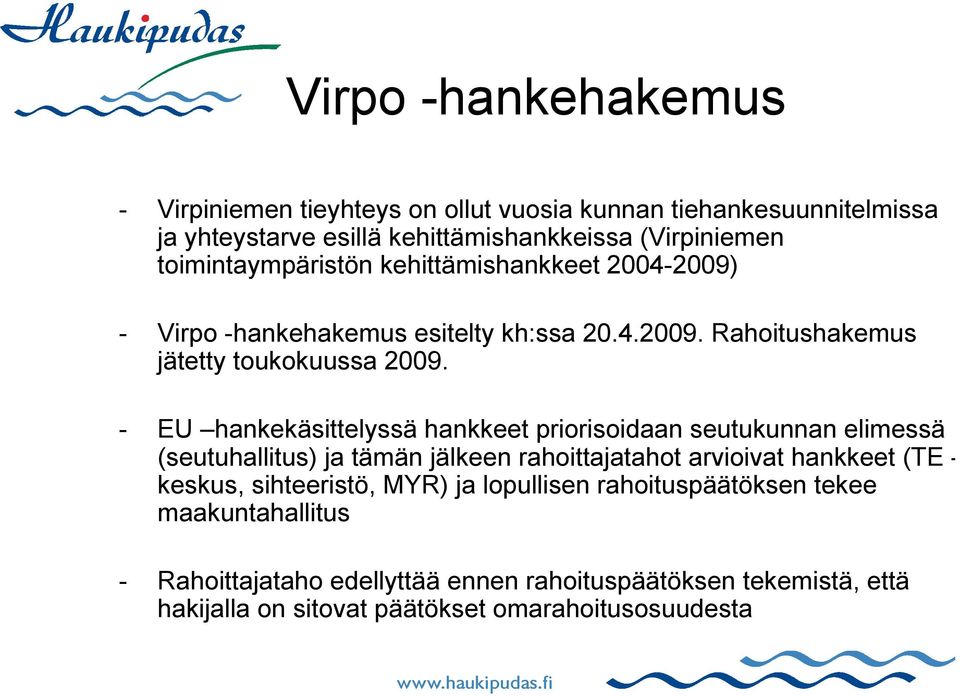 - EU hankekäsittelyssä hankkeet priorisoidaan seutukunnan elimessä (seutuhallitus) ja tämän jälkeen rahoittajatahot arvioivat hankkeet (TE - keskus,