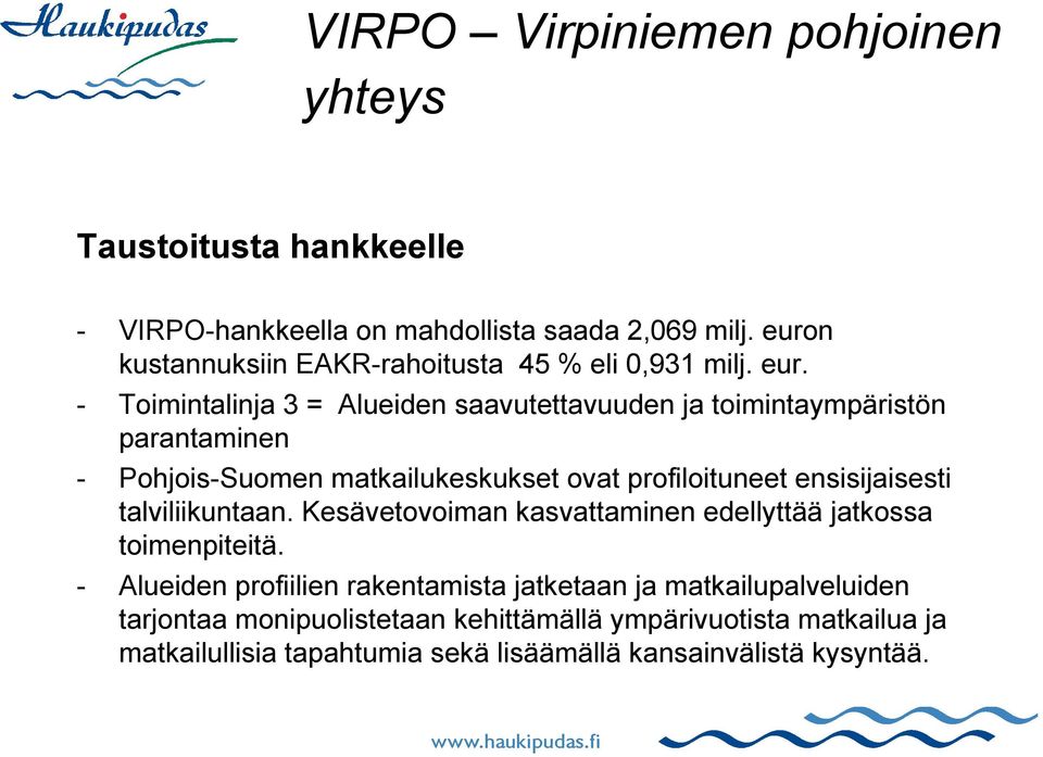 - Toimintalinja 3 = Alueiden saavutettavuuden ja toimintaympäristön parantaminen - Pohjois-Suomen matkailukeskukset ovat profiloituneet ensisijaisesti