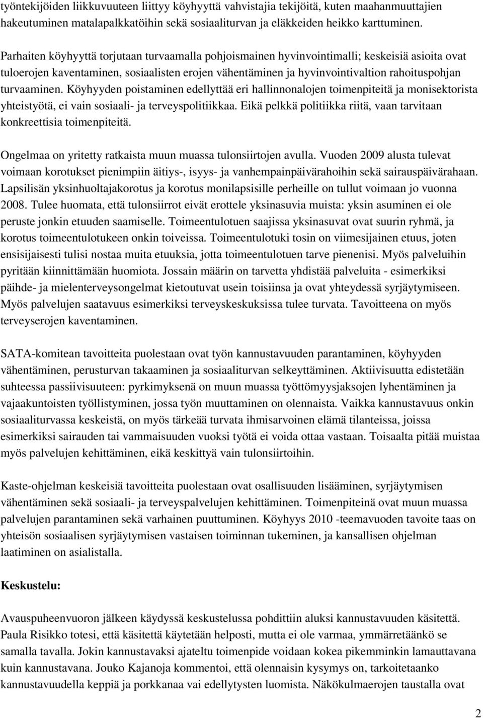 turvaaminen. Köyhyyden poistaminen edellyttää eri hallinnonalojen toimenpiteitä ja monisektorista yhteistyötä, ei vain sosiaali- ja terveyspolitiikkaa.