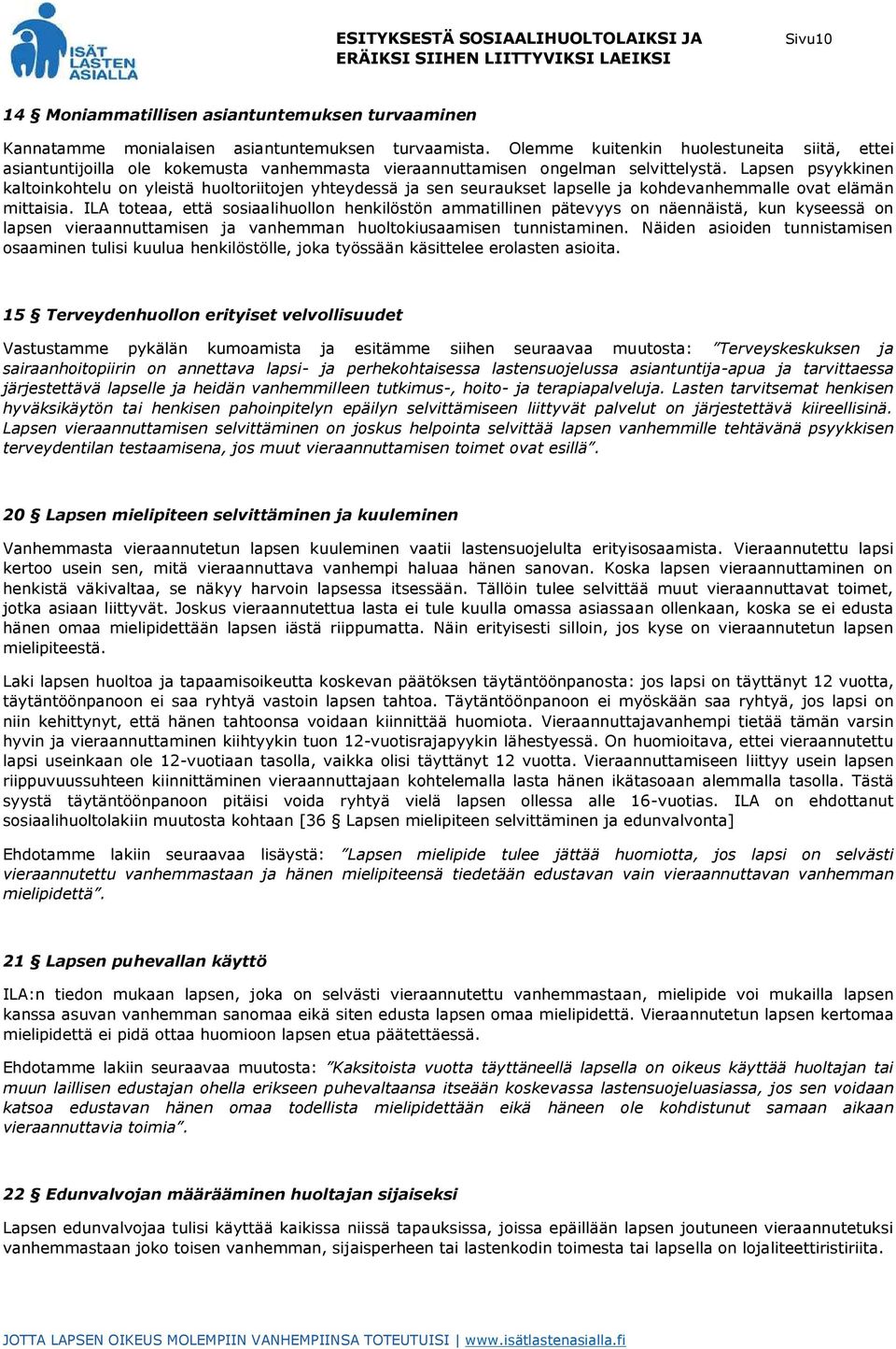 Lapsen psyykkinen kaltoinkohtelu on yleistä huoltoriitojen yhteydessä ja sen seuraukset lapselle ja kohdevanhemmalle ovat elämän mittaisia.