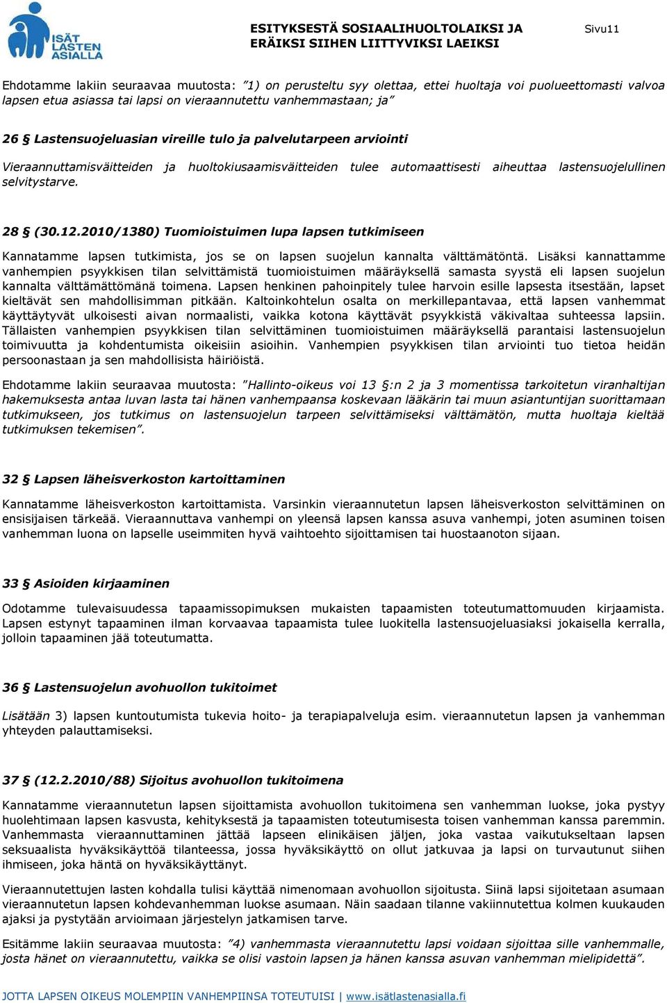 2010/1380) Tuomioistuimen lupa lapsen tutkimiseen Kannatamme lapsen tutkimista, jos se on lapsen suojelun kannalta välttämätöntä.