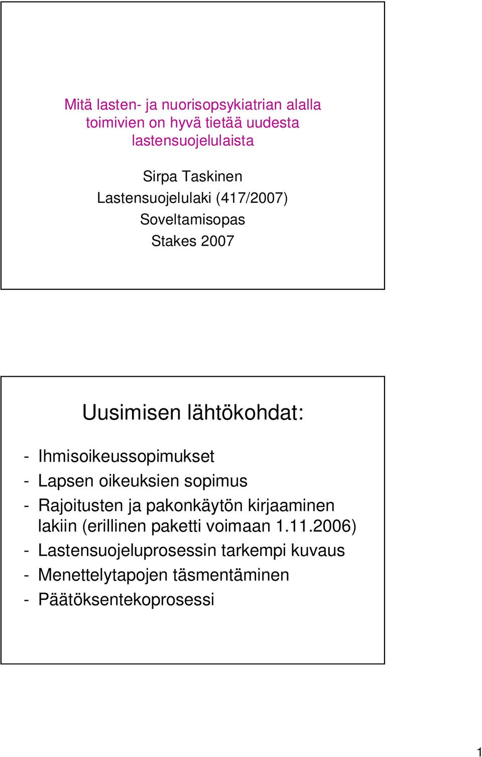 Ihmisoikeussopimukset - Lapsen oikeuksien sopimus - Rajoitusten ja pakonkäytön kirjaaminen lakiin