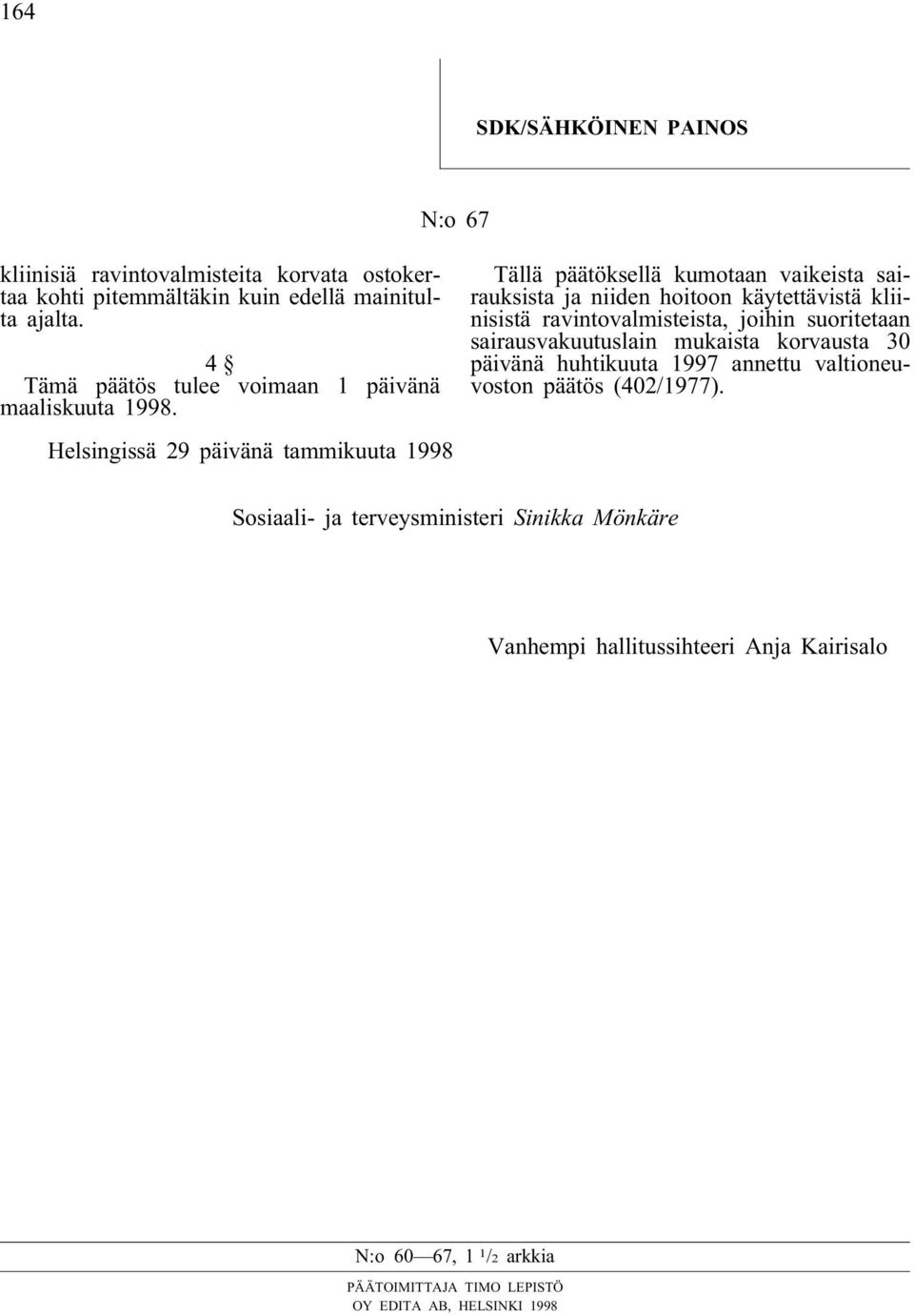 voimaan 1 päivänä Helsingissä 29 päivänä tammikuuta 1998 Tällä päätöksellä kumotaan vaikeista sairauksista ja niiden hoitoon käytettävistä kliinisistä