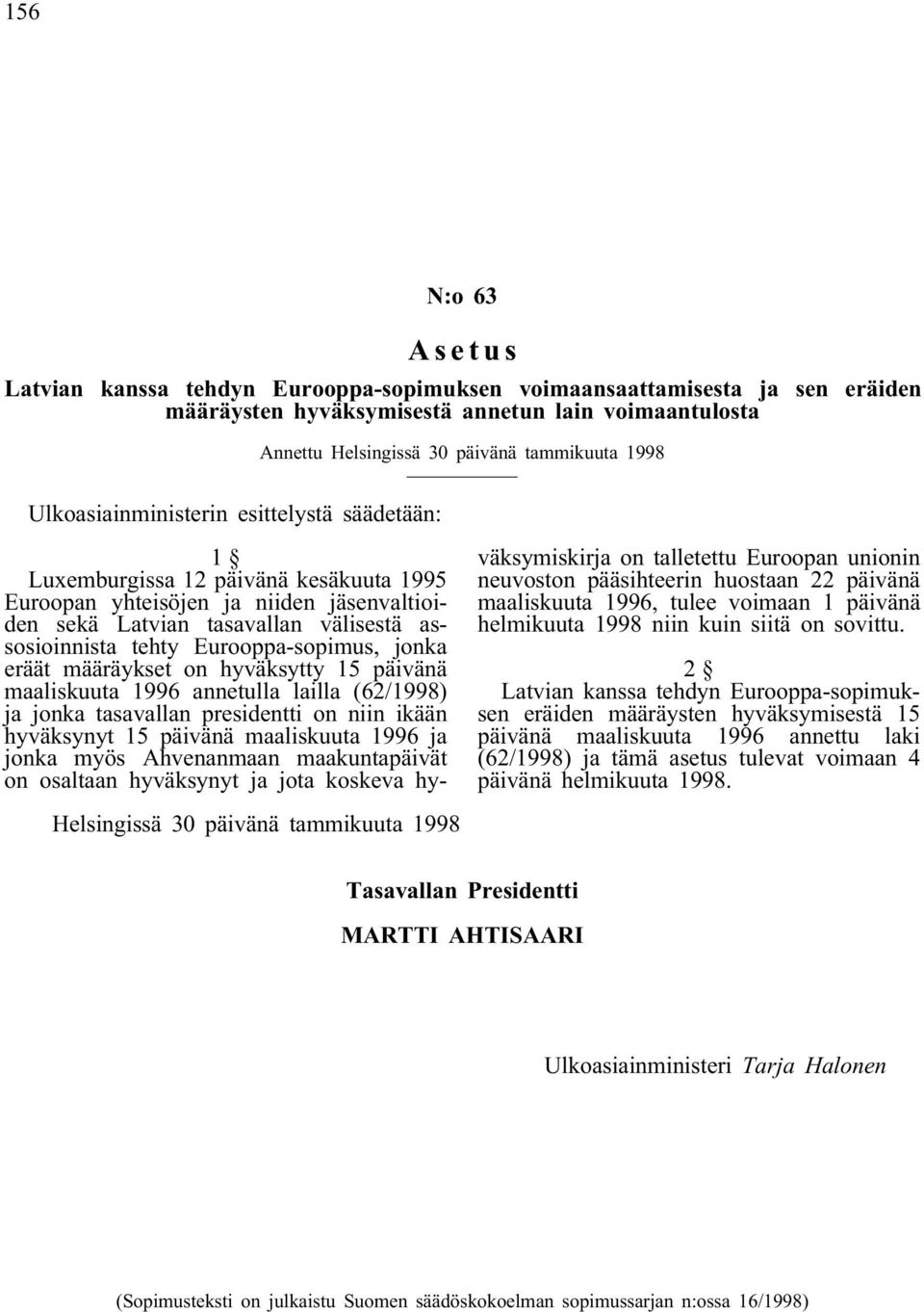 Eurooppa-sopimus, jonka eräät määräykset on hyväksytty 15 päivänä maaliskuuta 1996 annetulla lailla (62/1998) ja jonka tasavallan presidentti on niin ikään hyväksynyt 15 päivänä maaliskuuta 1996 ja