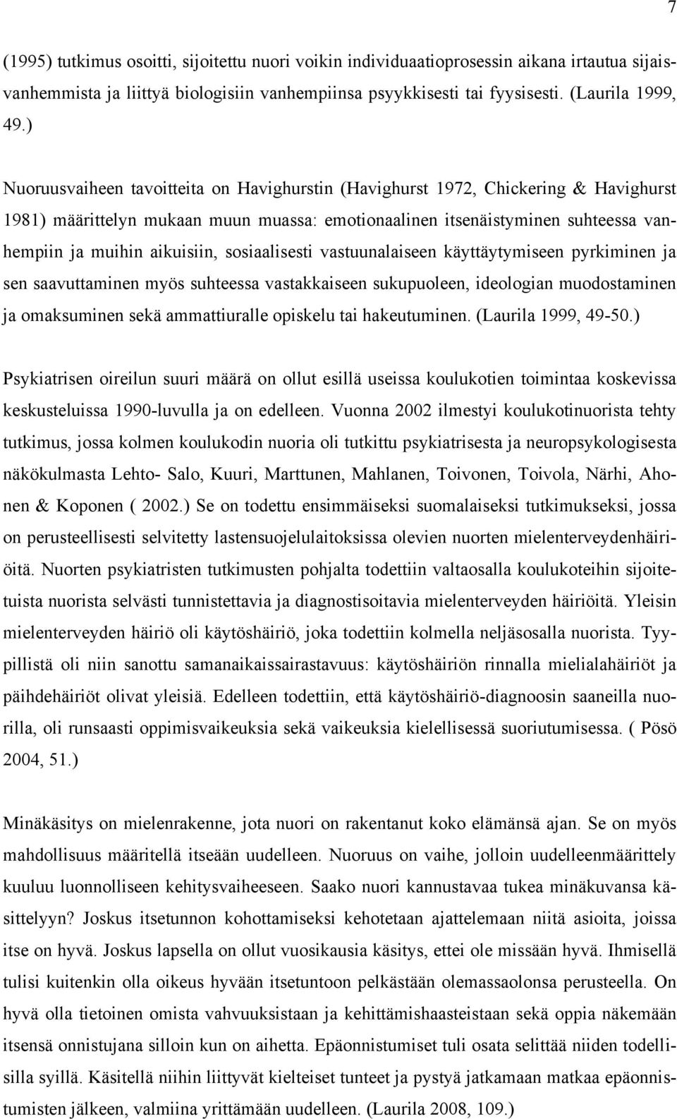 sosiaalisesti vastuunalaiseen käyttäytymiseen pyrkiminen ja sen saavuttaminen myös suhteessa vastakkaiseen sukupuoleen, ideologian muodostaminen ja omaksuminen sekä ammattiuralle opiskelu tai