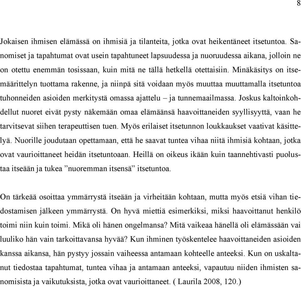 Minäkäsitys on itsemäärittelyn tuottama rakenne, ja niinpä sitä voidaan myös muuttaa muuttamalla itsetuntoa tuhonneiden asioiden merkitystä omassa ajattelu ja tunnemaailmassa.