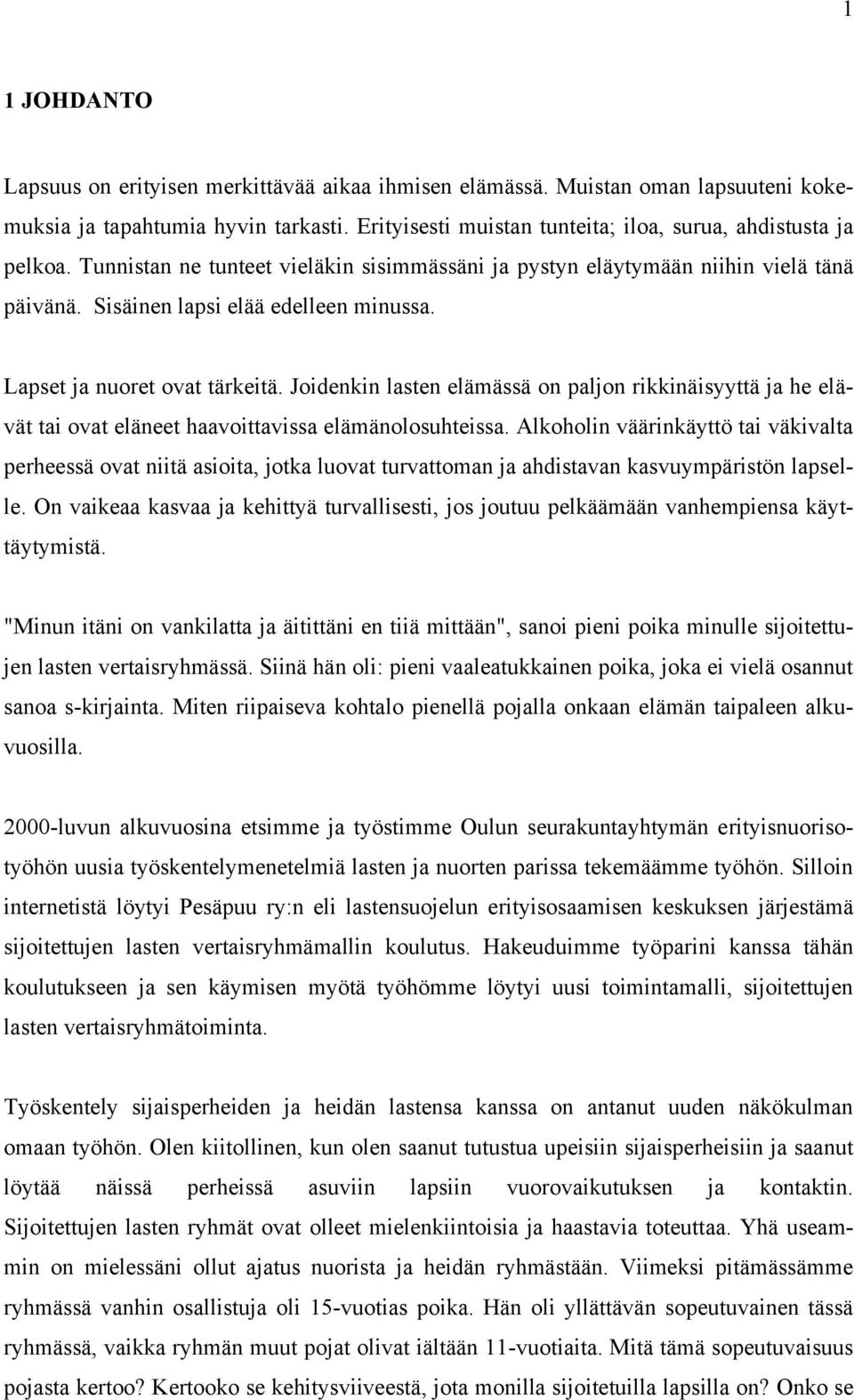 Joidenkin lasten elämässä on paljon rikkinäisyyttä ja he elävät tai ovat eläneet haavoittavissa elämänolosuhteissa.