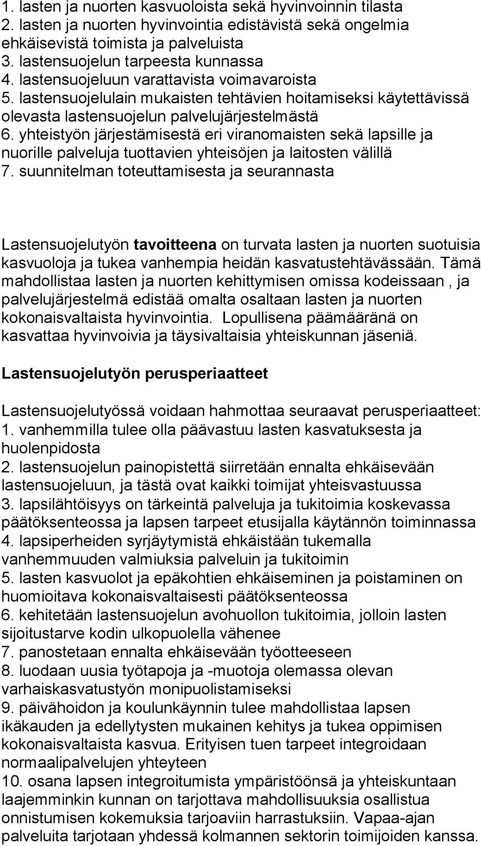 yhteistyön järjestämisestä eri viranomaisten sekä lapsille ja nuorille palveluja tuottavien yhteisöjen ja laitosten välillä 7.