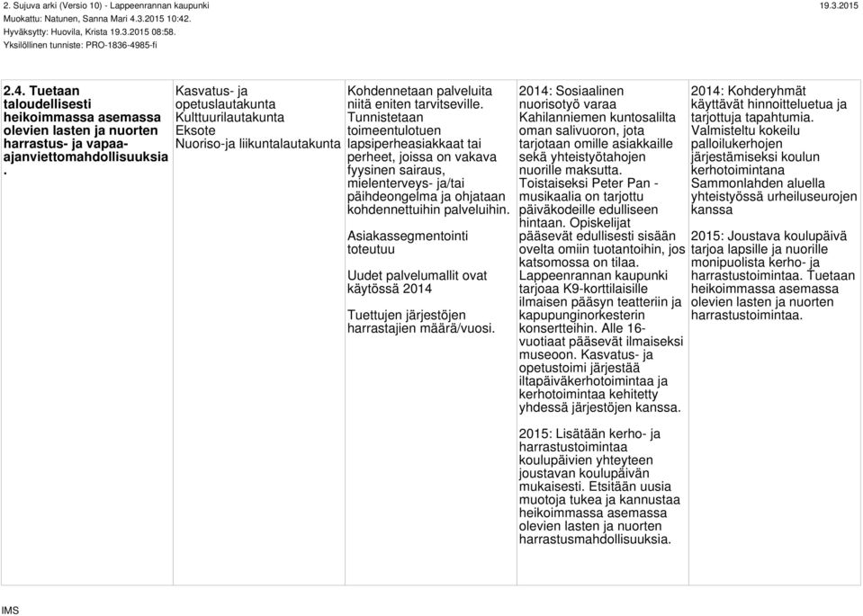 Kasvatus- ja opetuslautakunta Kulttuurilautakunta Eksote Nuoriso-ja liikuntalautakunta Kohdennetaan palveluita niitä eniten tarvitseville.