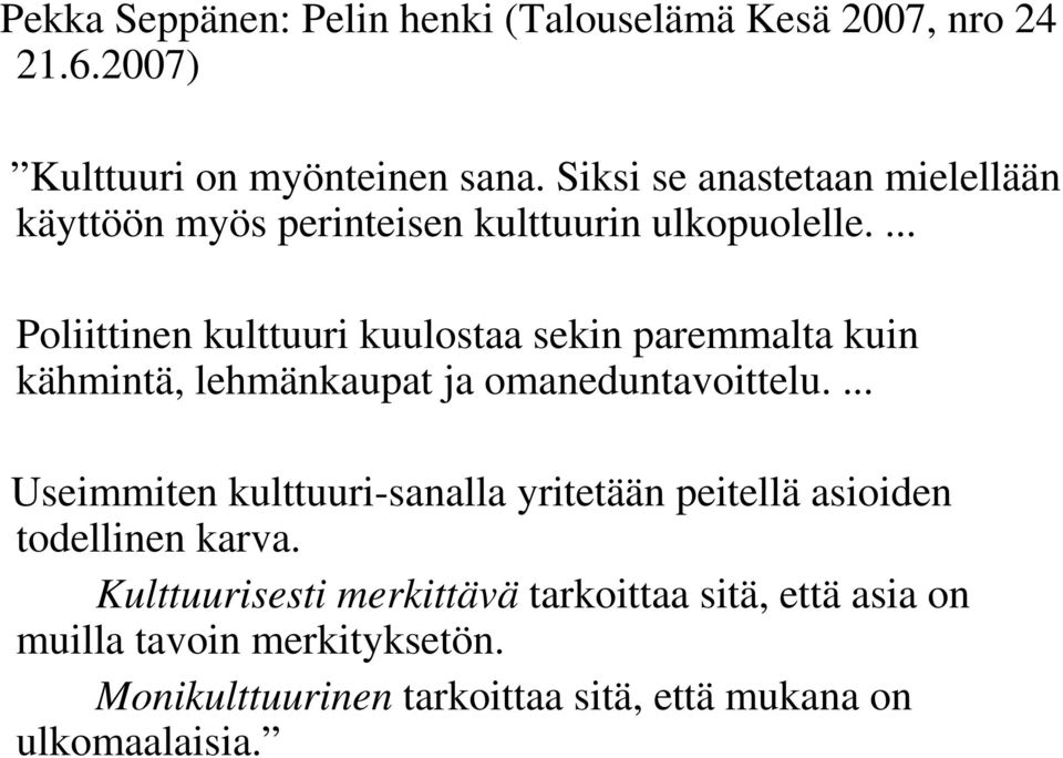 ... Poliittinen kulttuuri kuulostaa sekin paremmalta kuin kähmintä, lehmänkaupat ja omaneduntavoittelu.