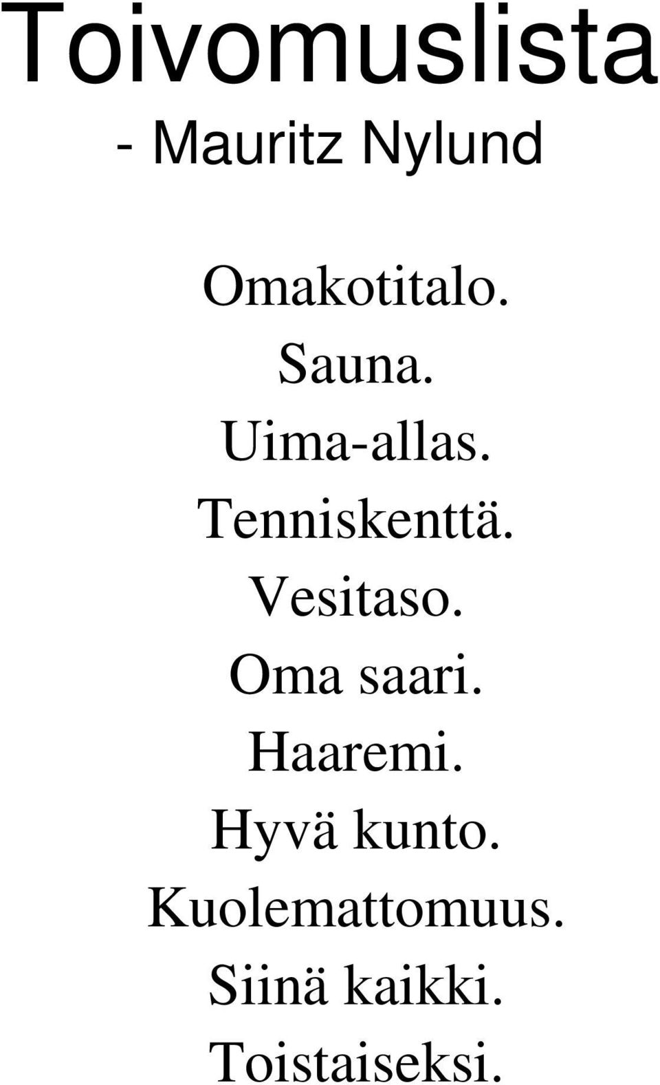 Tenniskenttä. Vesitaso. Oma saari.