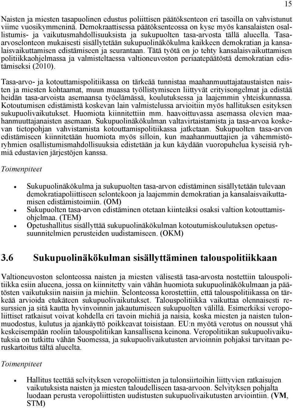 Tasaarvoselonteon mukaisesti sisällytetään sukupuolinäkökulma kaikkeen demokratian ja kansalaisvaikuttamisen edistämiseen ja seurantaan.