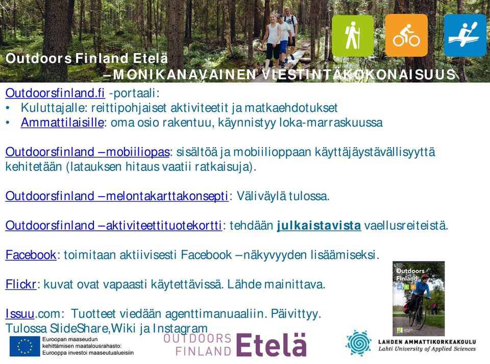 sisältöä ja mobiilioppaan käyttäjäystävällisyyttä kehitetään (latauksen hitaus vaatii ratkaisuja). Outdoorsfinland melontakarttakonsepti: Väliväylä tulossa.