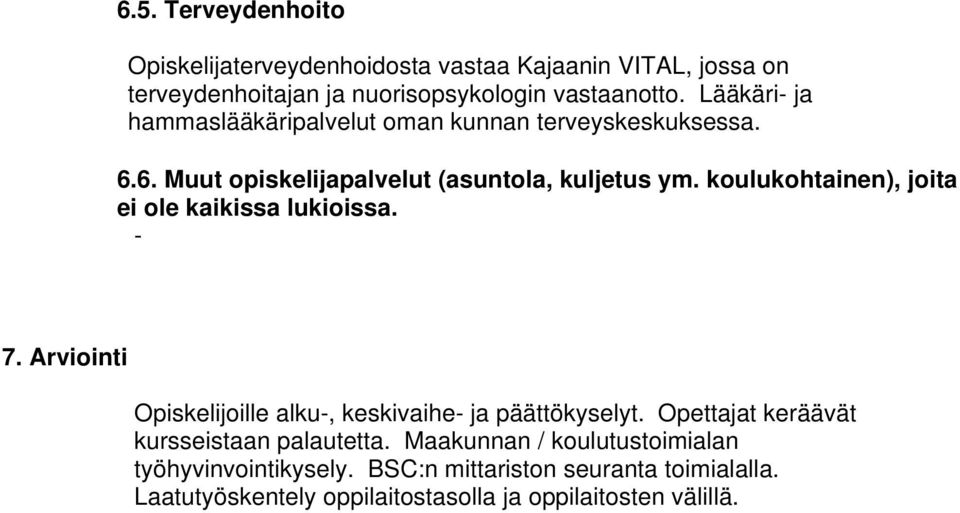 koulukohtainen), joita ei ole kaikissa lukioissa. - 7. Arviointi Opiskelijoille alku-, keskivaihe- ja päättökyselyt.