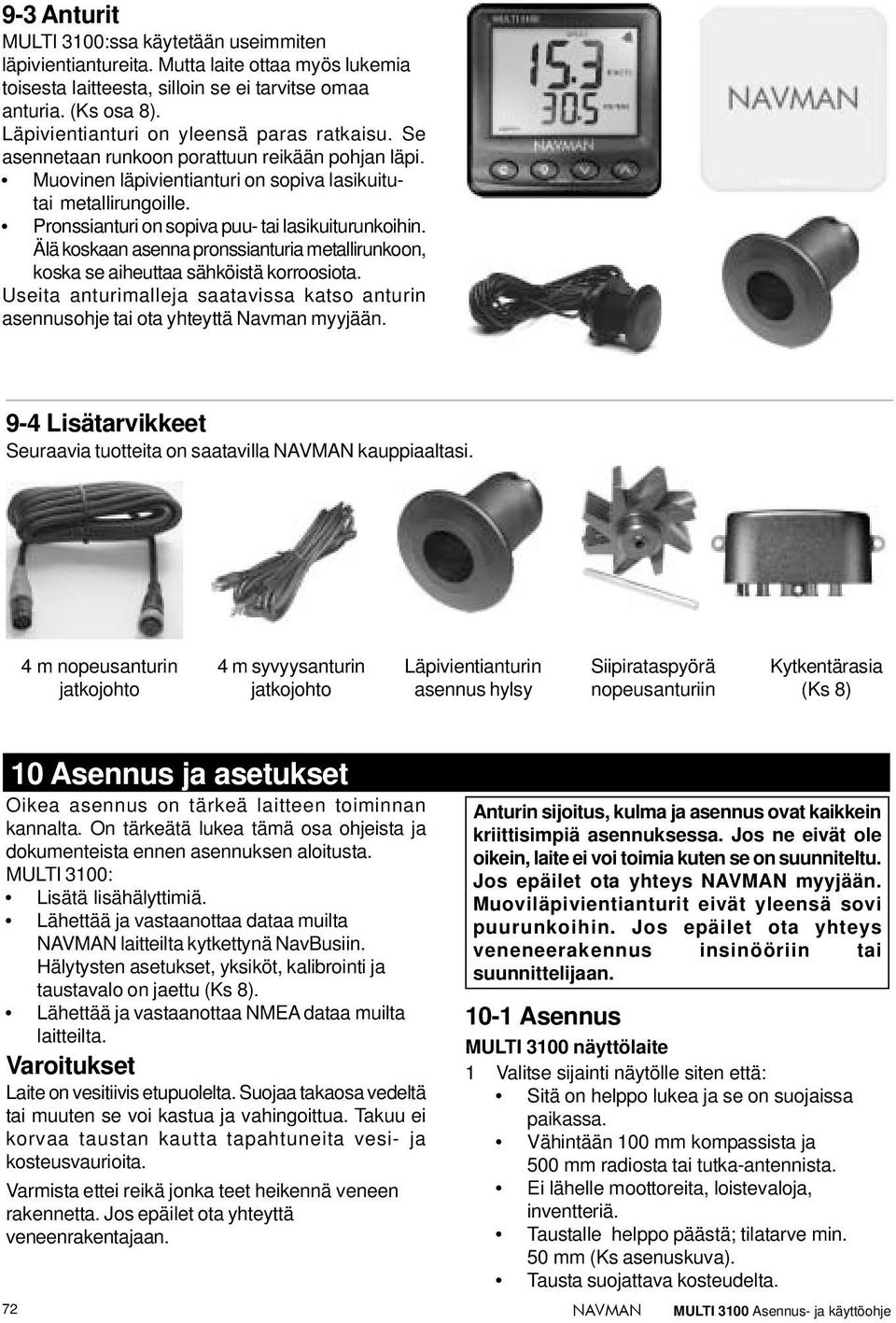 Pronssianturi on sopiva puu- tai lasikuiturunkoihin. Älä koskaan asenna pronssianturia metallirunkoon, koska se aiheuttaa sähköistä korroosiota.