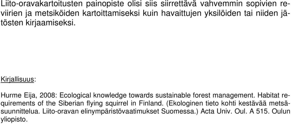 Kirjallisuus: Hurme Eija, 28: Ecological knowledge towards sustainable forest management.