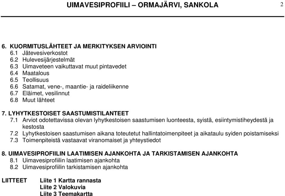 1 Arviot odotettavissa olevan lyhytkestoisen saastumisen luonteesta, syistä, esiintymistiheydestä ja kestosta 7.