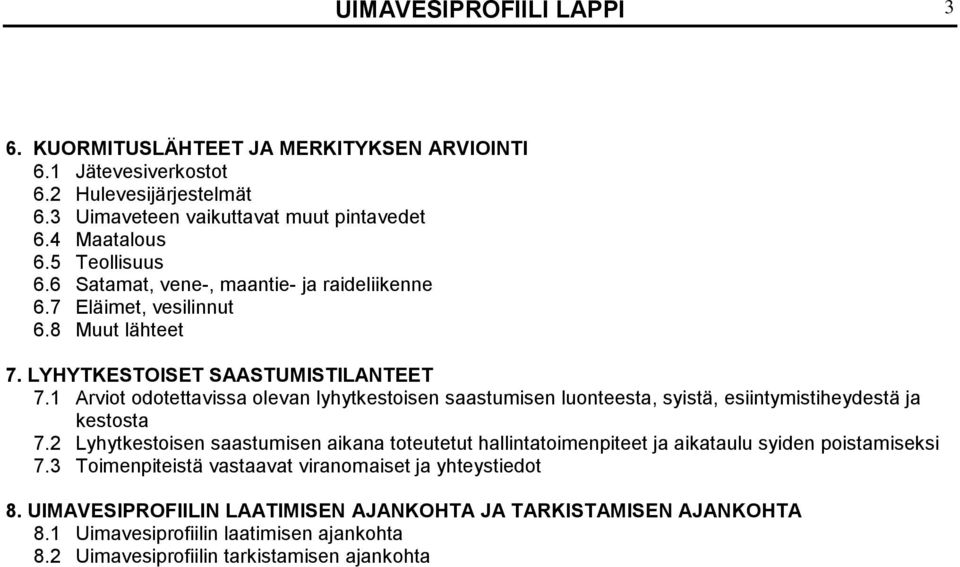 1 Arviot odotettavissa olevan lyhytkestoisen saastumisen luonteesta, syistä, esiintymistiheydestä ja kestosta 7.