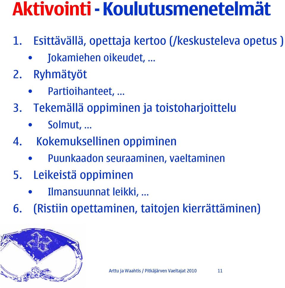 Ryhmätyöt Partioihanteet,... 3. Tekemällä oppiminen ja toistoharjoittelu Solmut,... 4.