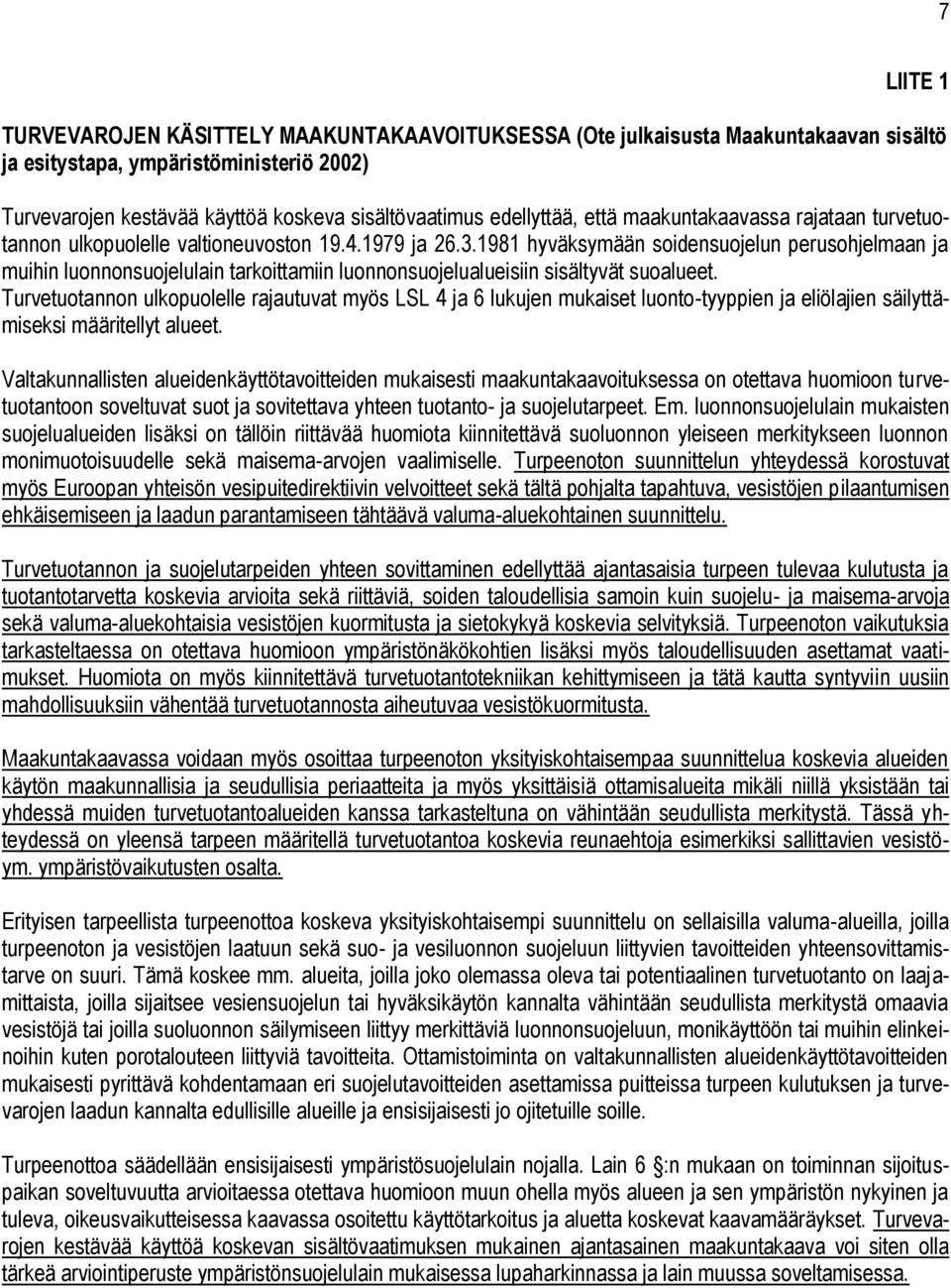 1981 hyväksymään soidensuojelun perusohjelmaan ja muihin luonnonsuojelulain tarkoittamiin luonnonsuojelualueisiin sisältyvät suoalueet.