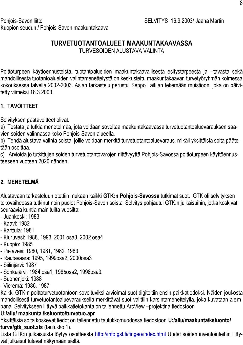 mahdollisesta tuotantoalueiden valintamenettelystä on keskusteltu maakuntakaavan turvetyöryhmän kolmessa kokouksessa talvella 2002-2003.