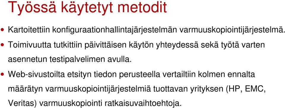 Toimivuutta tutkittiin päivittäisen käytön yhteydessä sekä työtä varten asennetun testipalvelimen