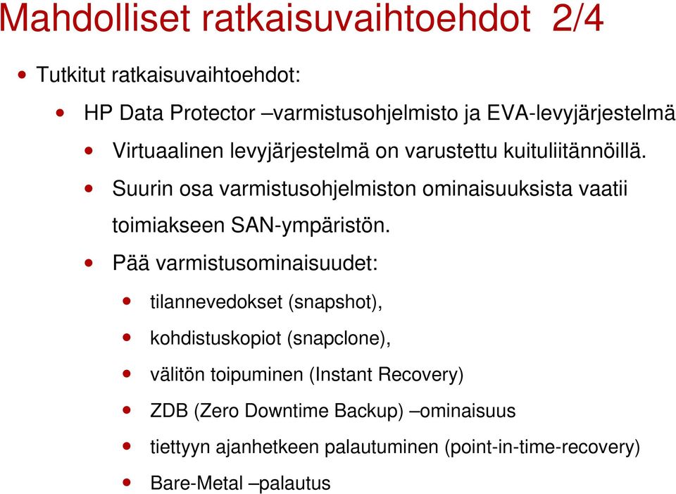 Suurin osa varmistusohjelmiston ominaisuuksista vaatii toimiakseen SAN-ympäristön.