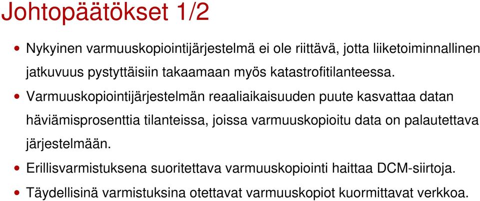 Varmuuskopiointijärjestelmän reaaliaikaisuuden puute kasvattaa datan häviämisprosenttia tilanteissa, joissa