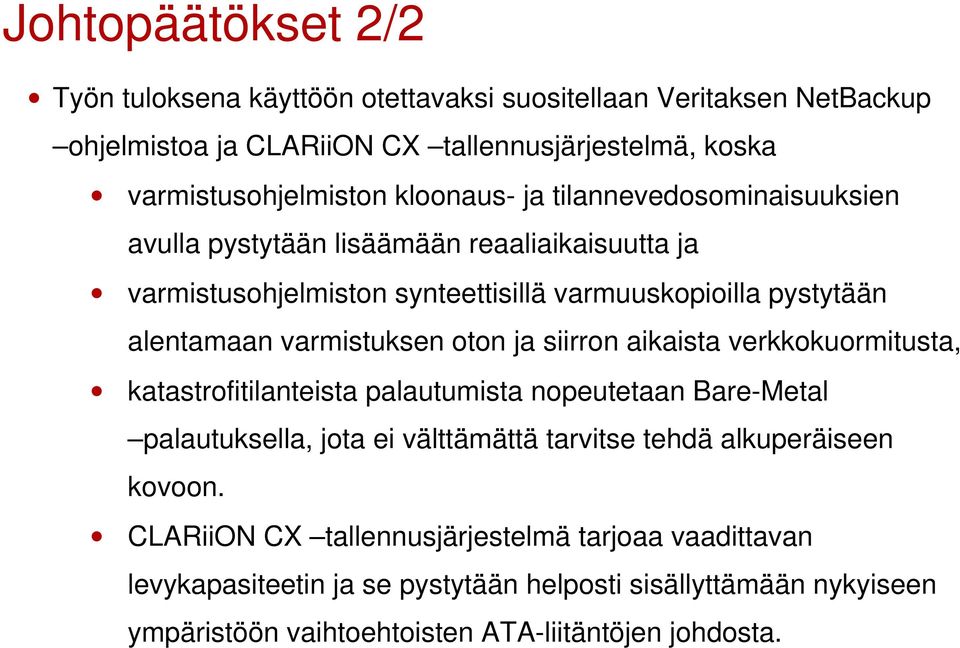 varmistuksen oton ja siirron aikaista verkkokuormitusta, katastrofitilanteista palautumista nopeutetaan Bare-Metal palautuksella, jota ei välttämättä tarvitse tehdä