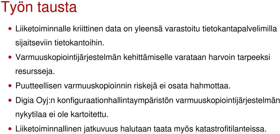 Puutteellisen varmuuskopioinnin riskejä ei osata hahmottaa.