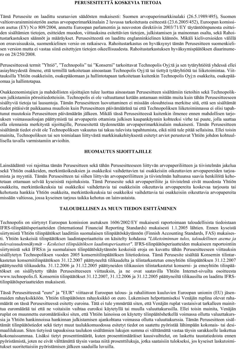 2005/452), Euroopan komission asetus (EY) N:o 809/2004, annettu Euroopan parlamentin ja neuvoston direktiivin 2003/71/EY täytäntöönpanosta esitteiden sisältämien tietojen, esitteiden muodon,