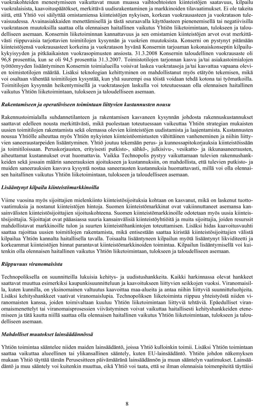 Avainasiakkaiden menettämisellä ja tästä seuraavalla käyttöasteen pienenemisellä tai negatiivisilla vuokratason muutoksilla saattaa olla olennaisen haitallinen vaikutus Yhtiön liiketoimintaan,