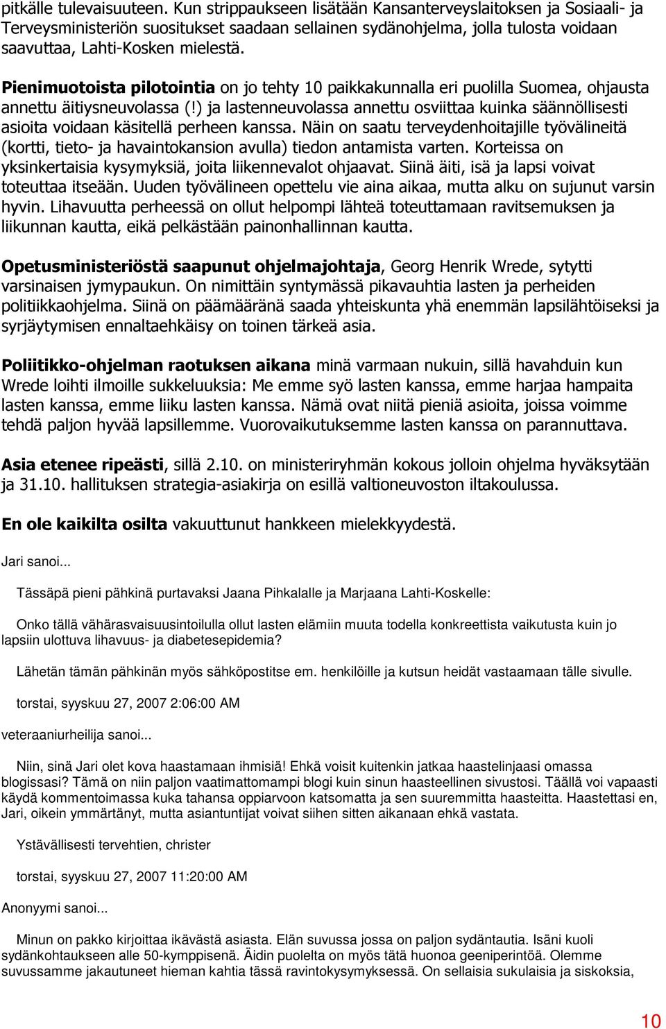 Pienimuotoista pilotointia on jo tehty 10 paikkakunnalla eri puolilla Suomea, ohjausta annettu äitiysneuvolassa (!