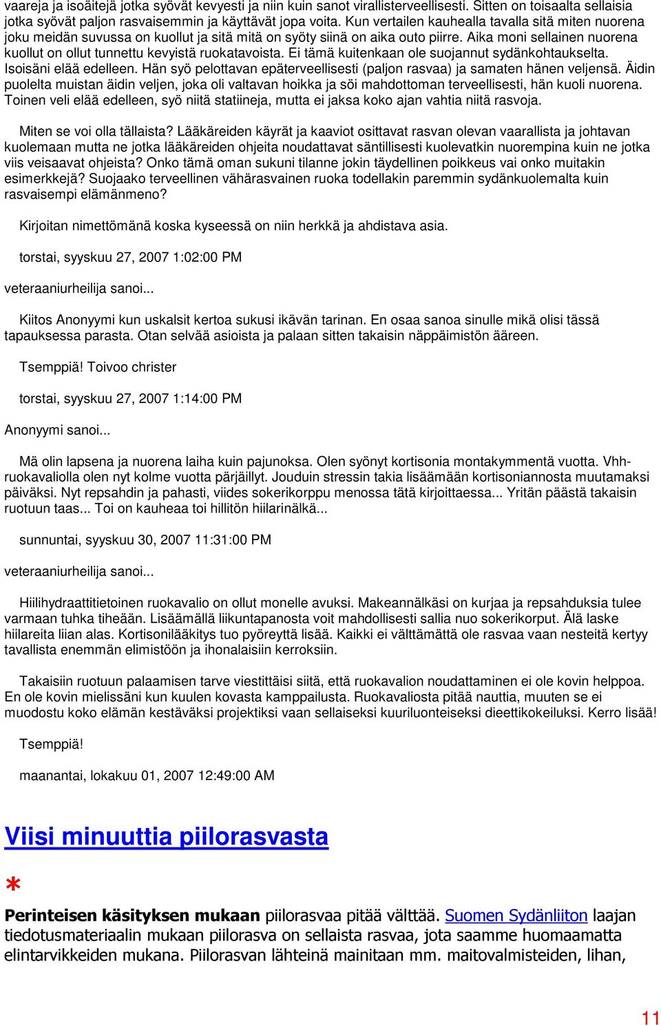 Aika moni sellainen nuorena kuollut on ollut tunnettu kevyistä ruokatavoista. Ei tämä kuitenkaan ole suojannut sydänkohtaukselta. Isoisäni elää edelleen.