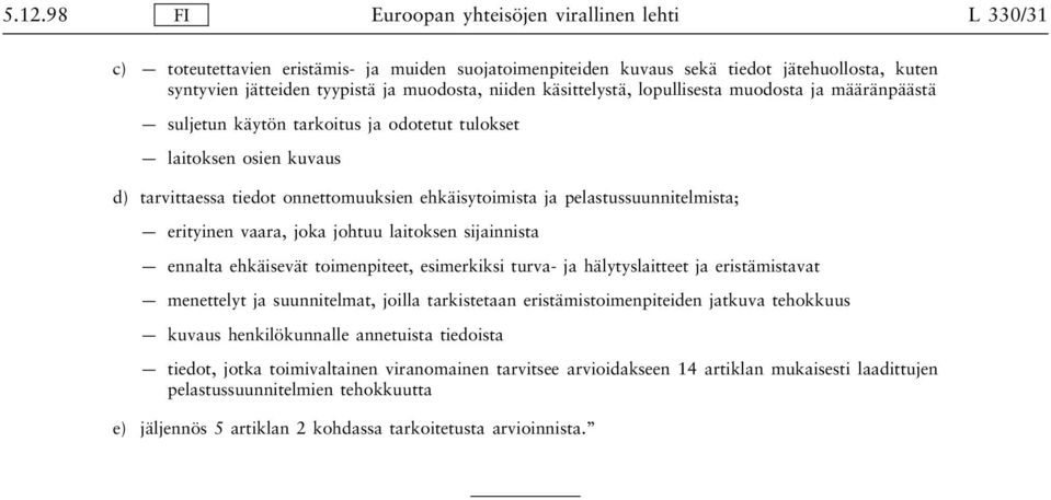 laitoksen sijainnista ennalta ehkäisevät toimenpiteet, esimerkiksi turva- ja hälytyslaitteet ja eristämistavat menettelyt ja suunnitelmat, joilla tarkistetaan eristämistoimenpiteiden jatkuva