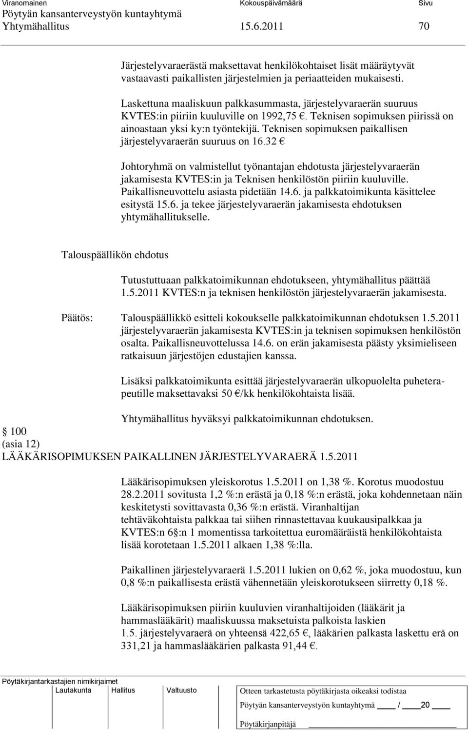 Teknisen sopimuksen paikallisen järjestelyvaraerän suuruus on 16.32 Johtoryhmä on valmistellut työnantajan ehdotusta järjestelyvaraerän jakamisesta KVTES:in ja Teknisen henkilöstön piiriin kuuluville.