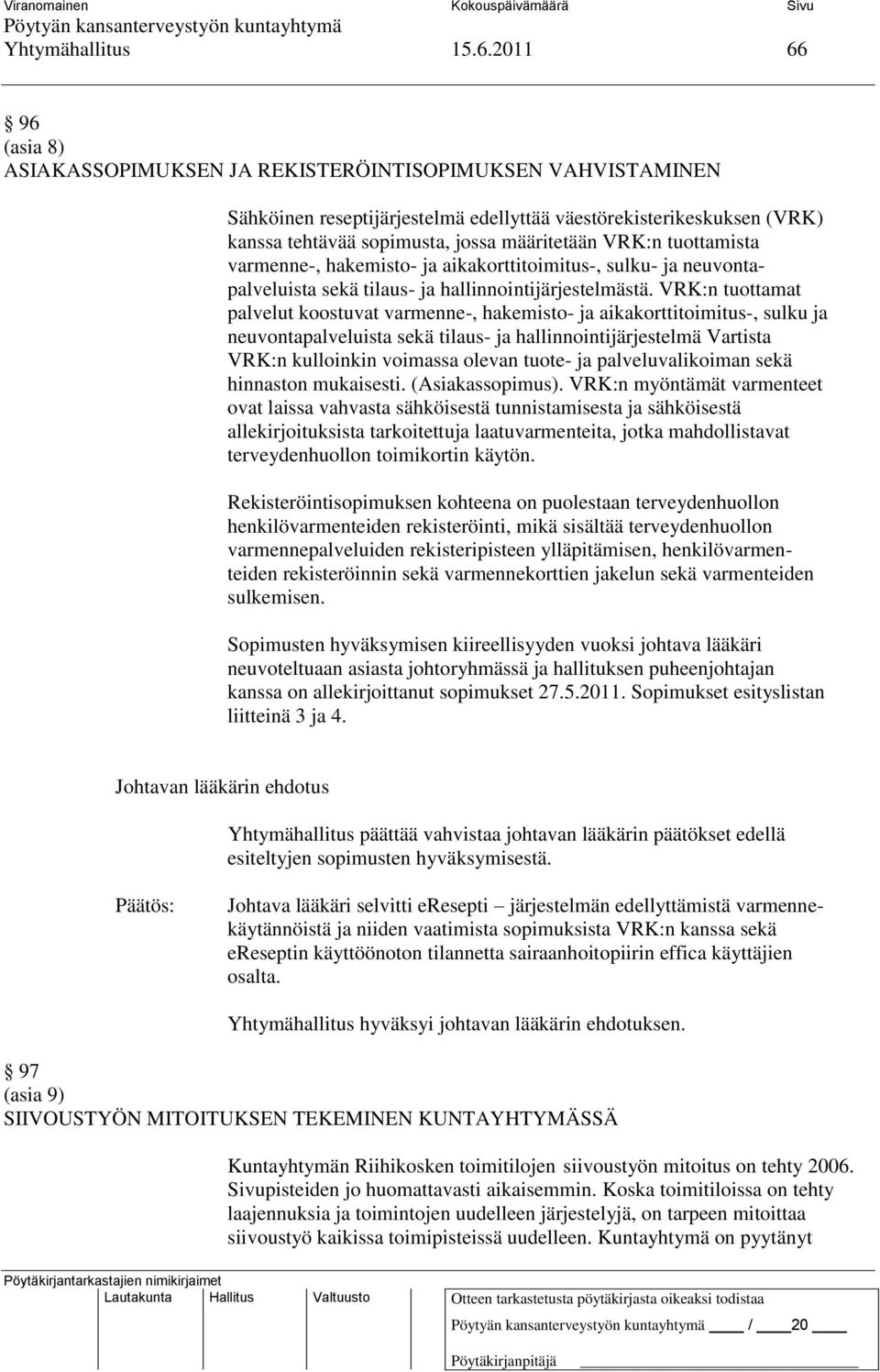 VRK:n tuottamista varmenne-, hakemisto- ja aikakorttitoimitus-, sulku- ja neuvontapalveluista sekä tilaus- ja hallinnointijärjestelmästä.