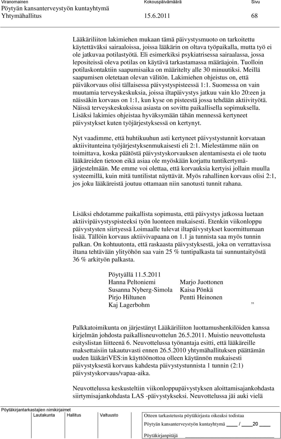 Eli esimerkiksi psykiatrisessa sairaalassa, jossa lepositeissä oleva potilas on käytävä tarkastamassa määräajoin. Tuolloin potilaskontaktiin saapumisaika on määritelty alle 30 minuutiksi.