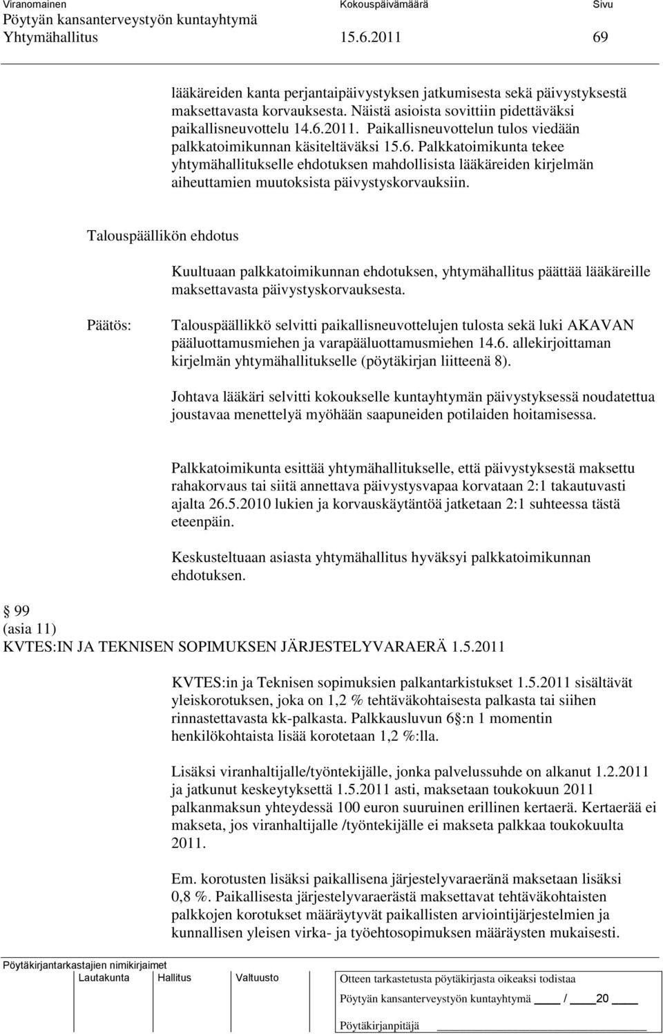 Kuultuaan palkkatoimikunnan ehdotuksen, yhtymähallitus päättää lääkäreille maksettavasta päivystyskorvauksesta.