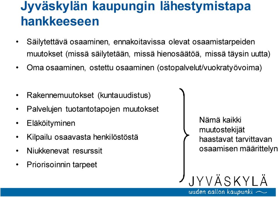 (ostopalvelut/vuokratyövoima) Rakennemuutokset (kuntauudistus) Palvelujen tuotantotapojen muutokset Eläköityminen